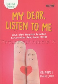 My dear, listen to me : solusi islami mengatasi kesalahan berkomunikasi dalam rumah tangga