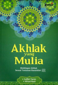 AKHLAK YANG MULIA : Bimbingan Akhlak sesuai Tuntunan Rasulullah